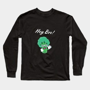 Hey Bro! Long Sleeve T-Shirt